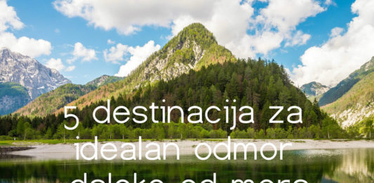 5 destinacija za idealan odmor daleko od mora